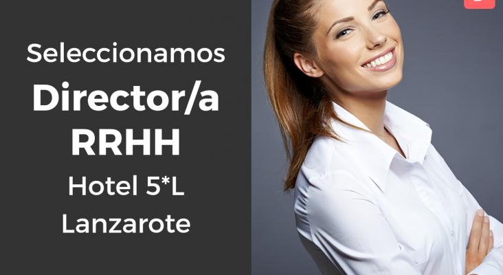 Director/a de RRHH para hotel 5* en Lanzarote